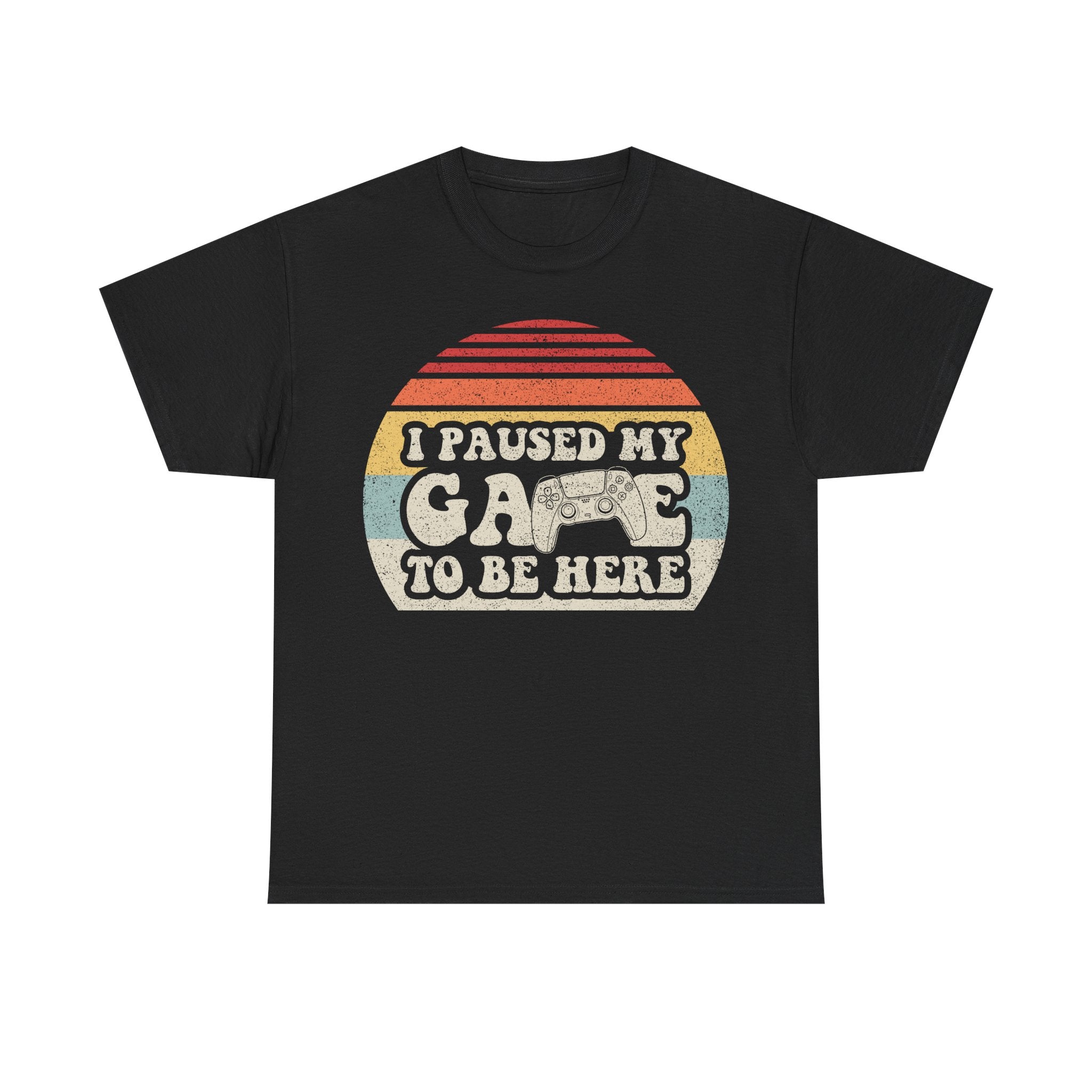 I Paused My Game To Be Here T‑Shirt — Retro Gamer Tee