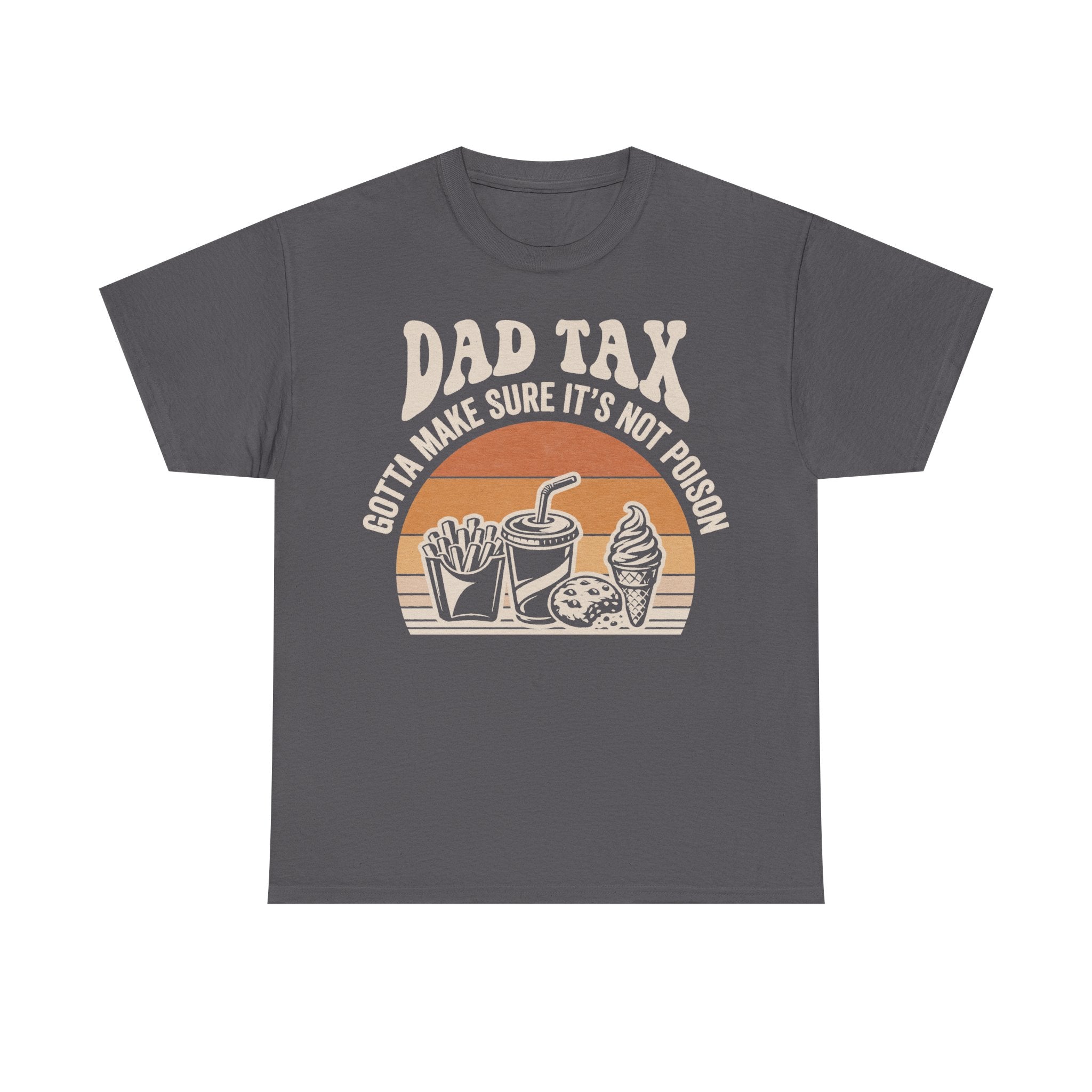 T-shirt, gray with retro sunset circle and snack illustration; bold DAD TAX and slogan Gotta Make Sure It's Not Poison
