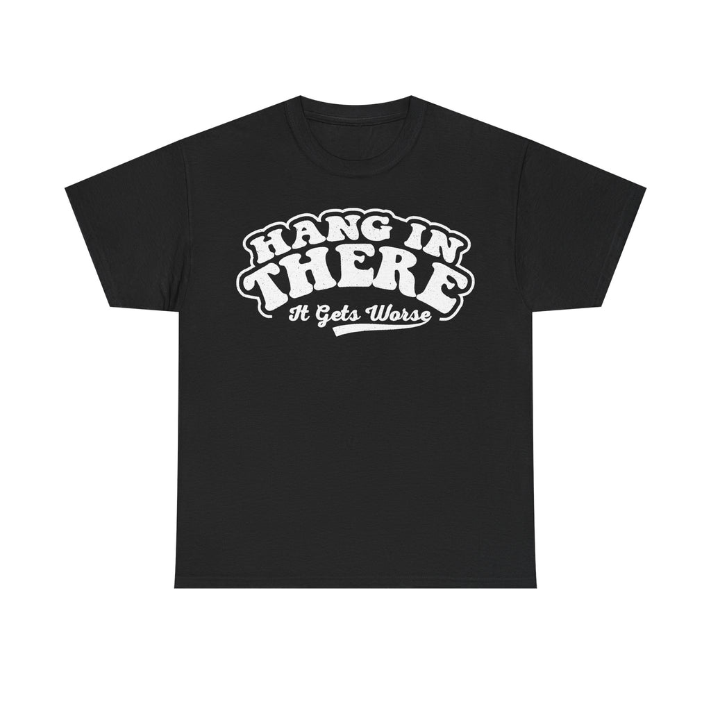 Hang In There It Gets Worse Vintage Typography T Shirt For Mental Health Humor Funny