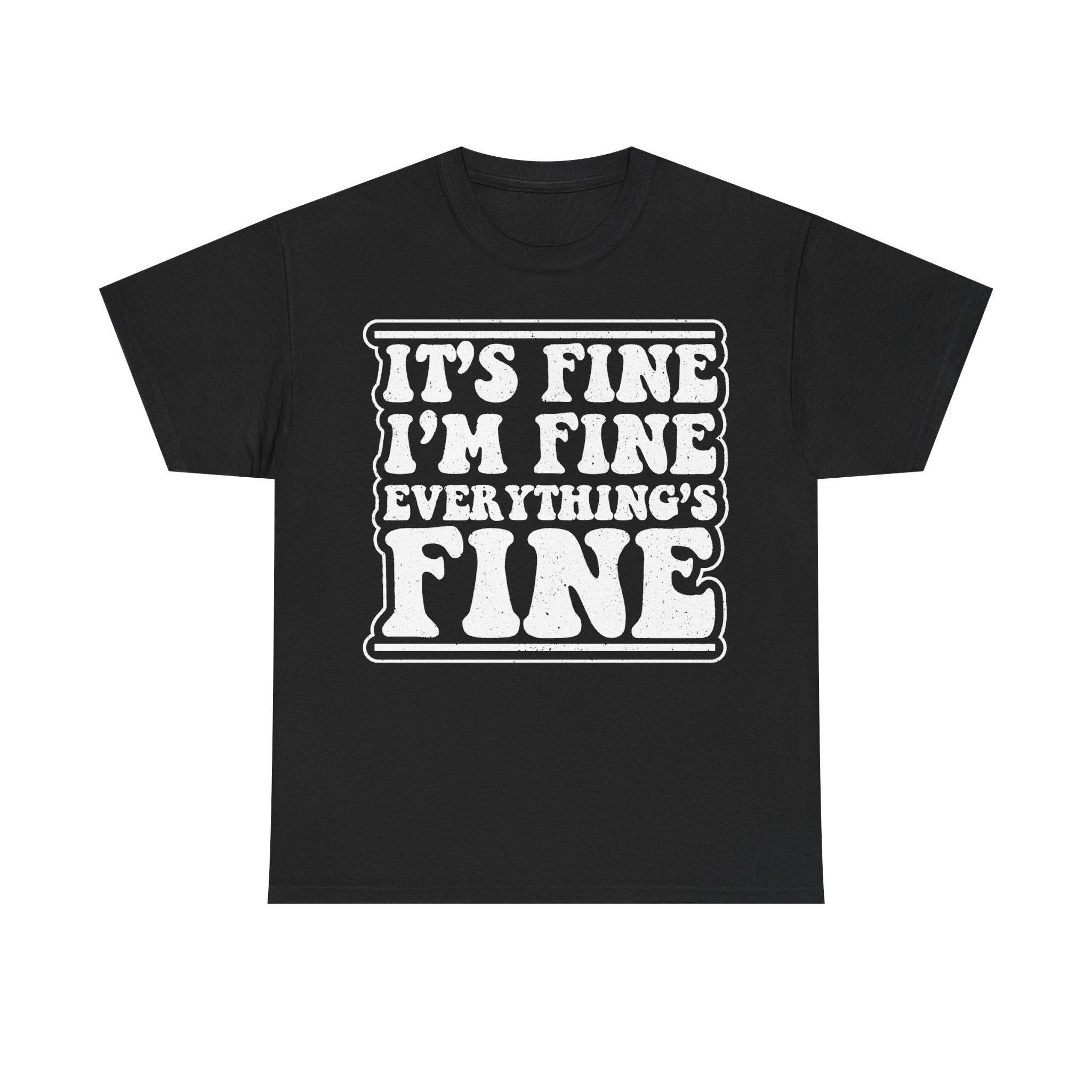 It's Fine I'm Fine Everything's Fine Distressed Text Shirt For Sarcastic Humor And Everyday Wear