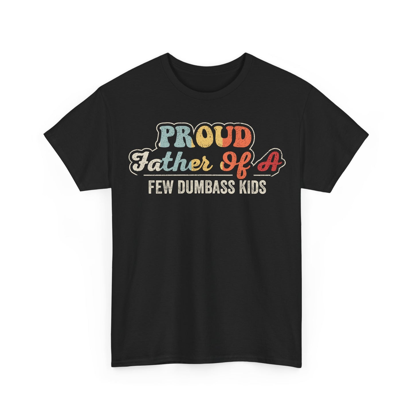 Proud Father of a Few Dumbass Kids T-Shirt