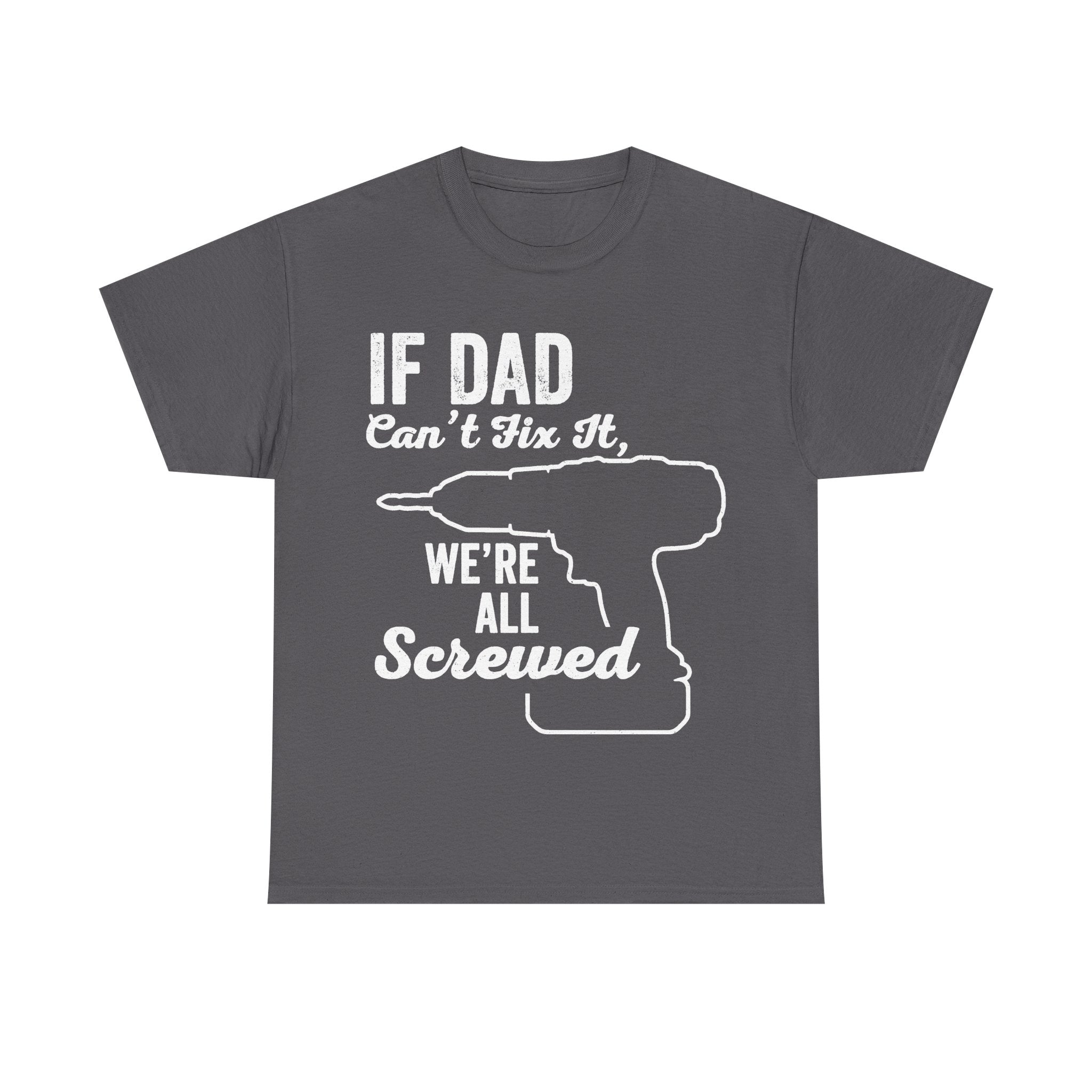 Dad Fix It Shirt If Dad Can't Fix It We're All Screwed Funny Mechanic Dad Humor Tee For Builders