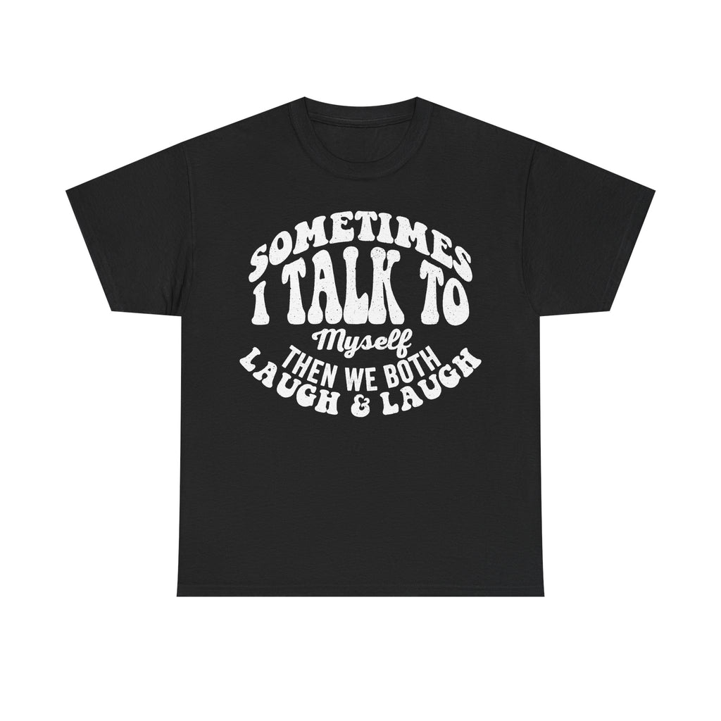 Sometimes I Talk To Myself Then We Both Laugh Funny Quote Shirt For Introverts Humor