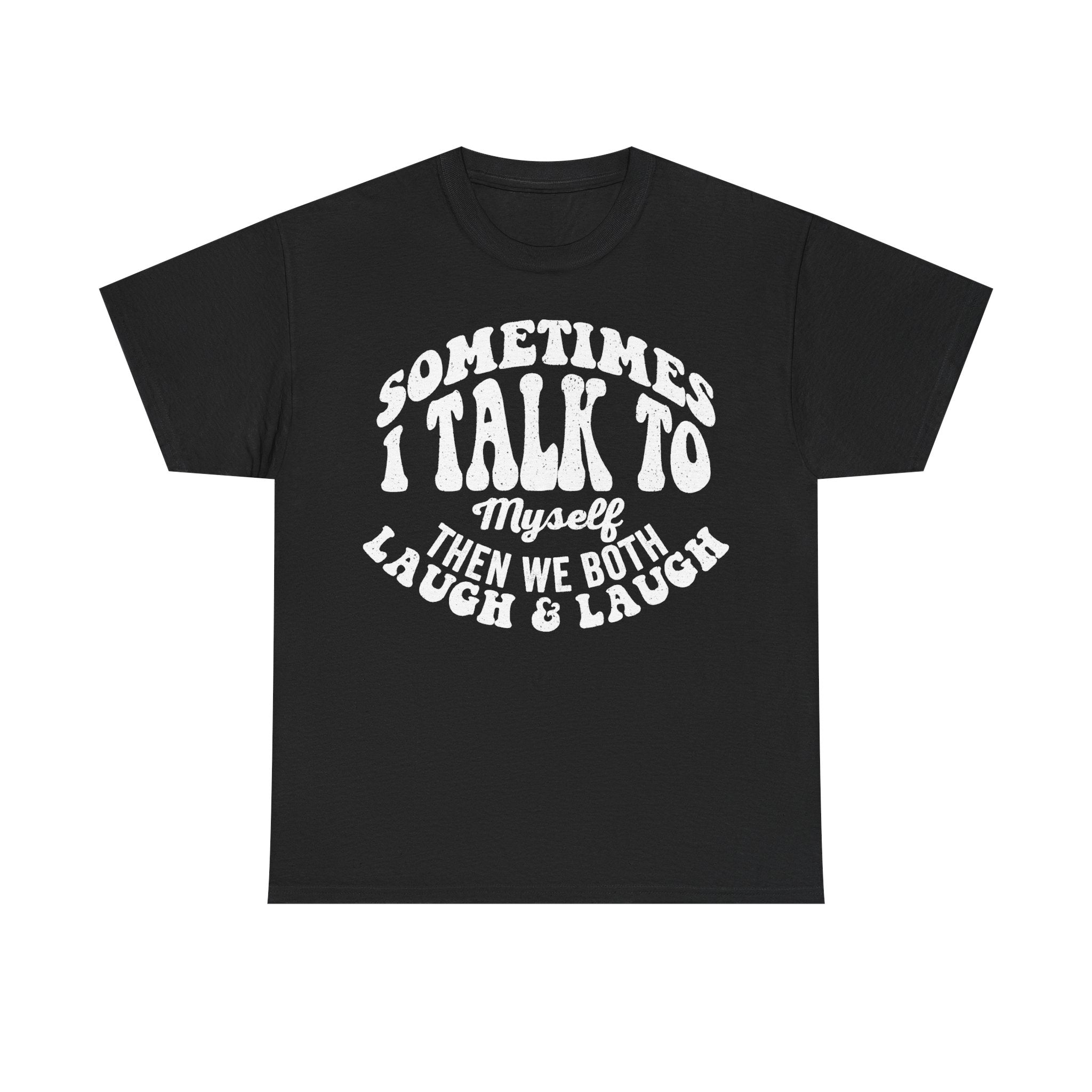 Sometimes I Talk To Myself Then We Both Laugh Funny Quote Shirt For Introverts Humor