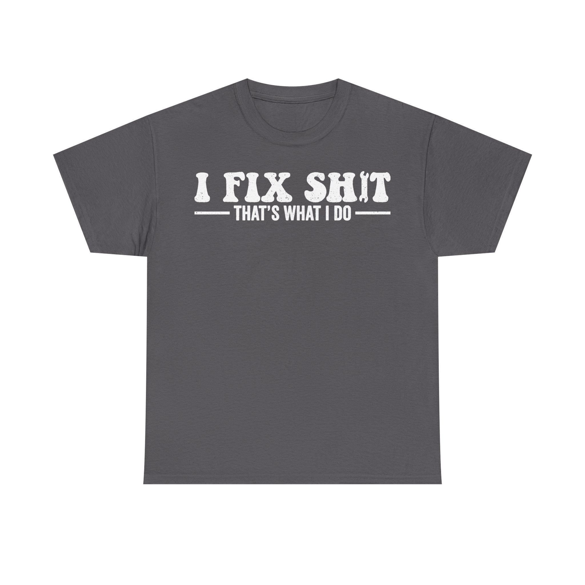 I Fix Shit That's What I Do Shirt Black Distressed White Print Funny Slogan For Work