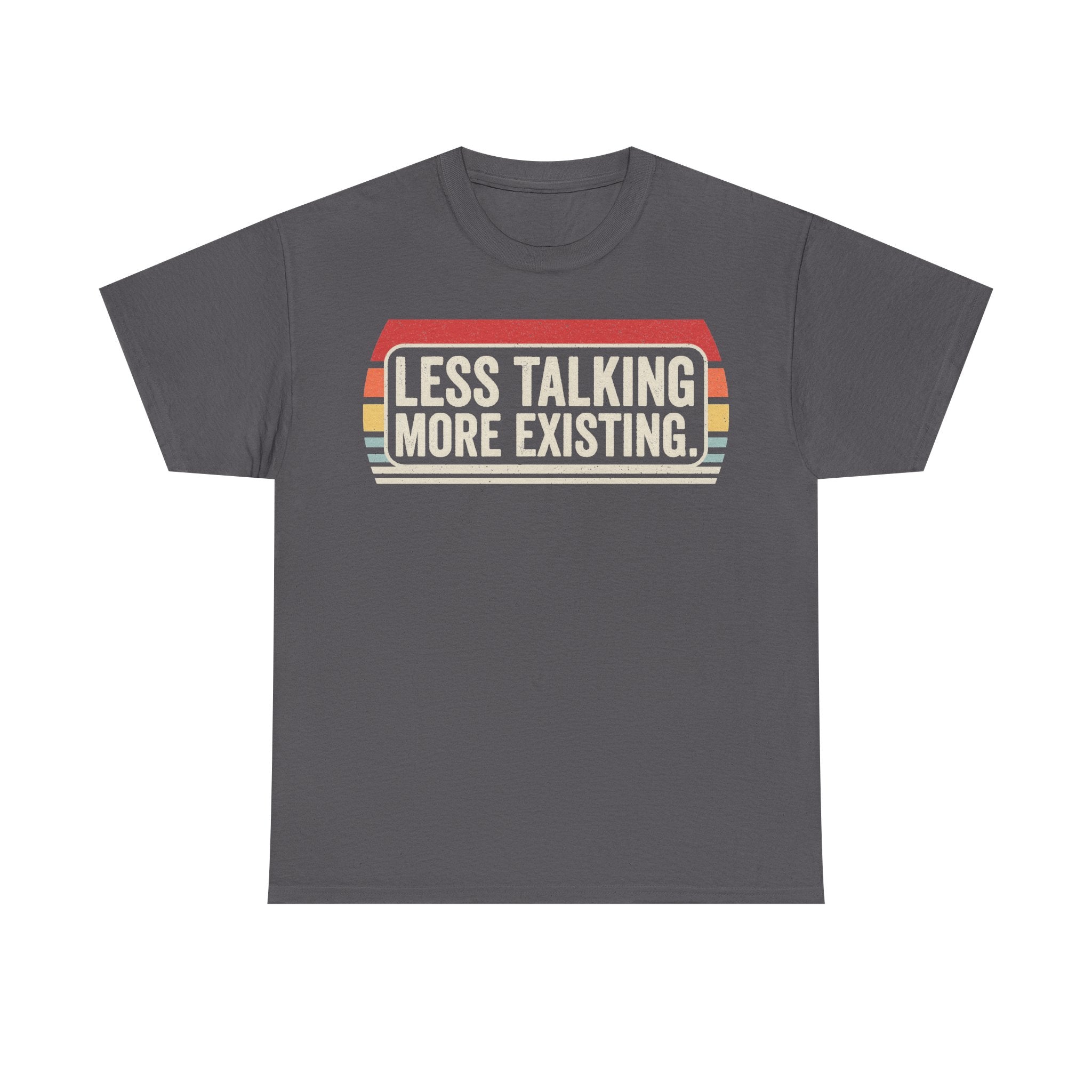T-shirt in charcoal black with retro badge graphic featuring the exact quote LESS TALKING MORE EXISTING.