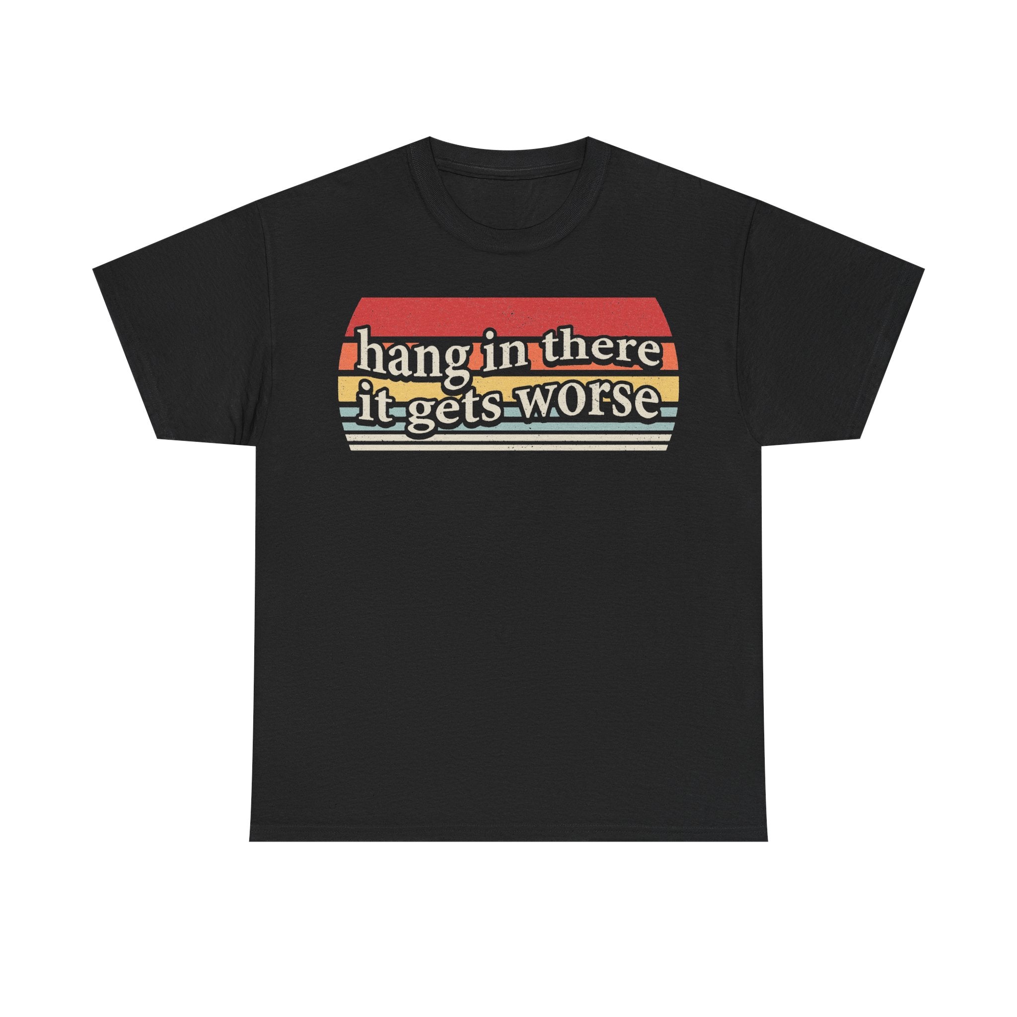 Hang In There It Gets Worse Retro Rainbow Quote T Shirt For Adults Unisex Cotton Tee
