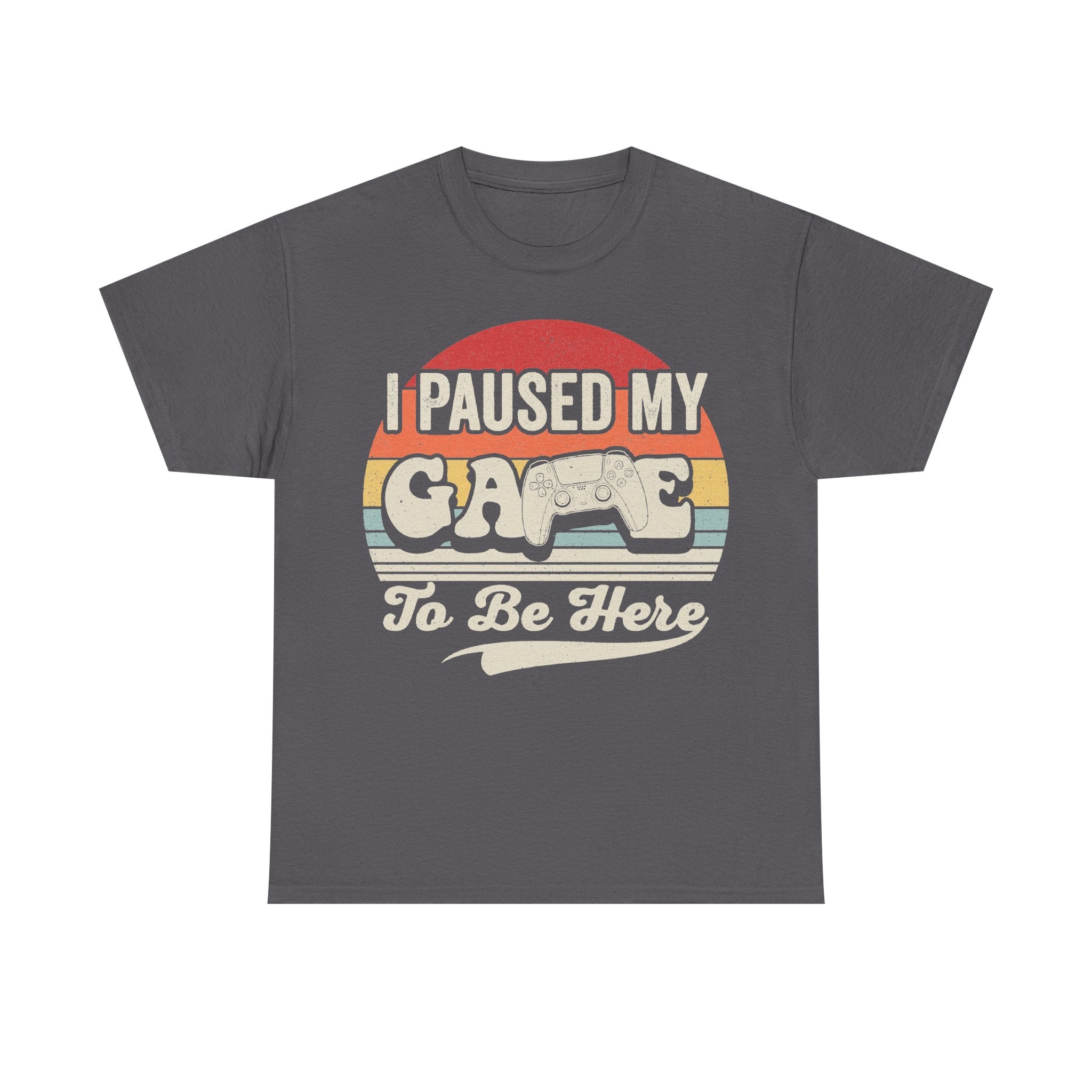 T-shirt: I Paused My Game To Be Here on gray with retro sunset circle, bold typography, and game controller graphic.