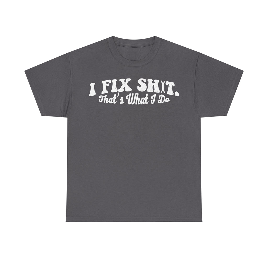 I Fix Shit Handyman Shirt Thats What I Do Distressed White Print On Black Tee For Mechanics