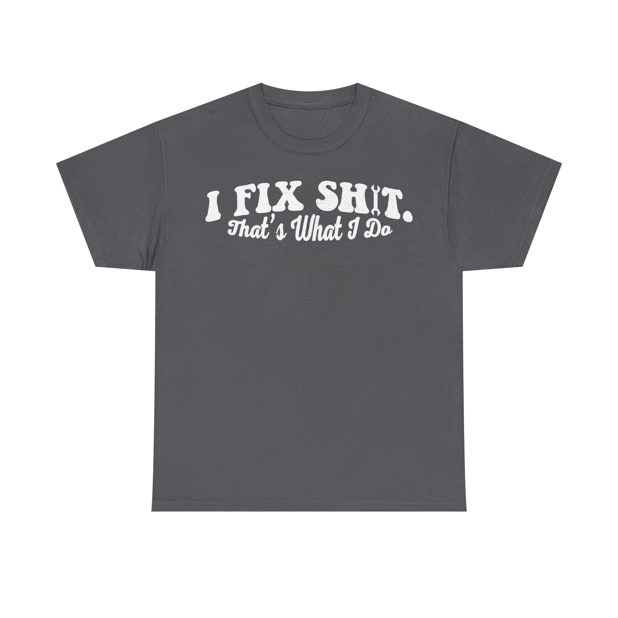 I Fix Shit Handyman Shirt Thats What I Do Distressed White Print On Black Tee For Mechanics