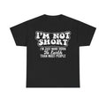 Funny Short Tee — "I’m Not Short, I’m Just More Down to Earth" Graphic T-Shirt