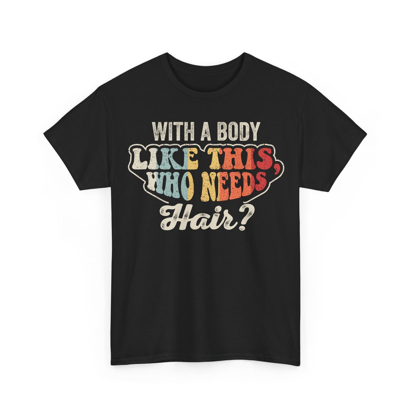With a Body Like This Who Needs Hair? Graphic Tee — Funny Retro Pride T‑Shirt