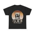 I'll Be In The Backyard T-Shirt — Retro Whiskey Glass Tee for Outdoor Relaxation