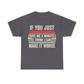 Dark gray retro T-shirt with bold slogan IF YOU JUST GIVE ME A MINUTE I THINK I CAN MAKE IT WORSE on colorful striped background