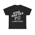 Dad Tax T‑Shirt — "Official Dad Tax If I'm Buyin' I'm Tryin'" Funny Father's Day Tee