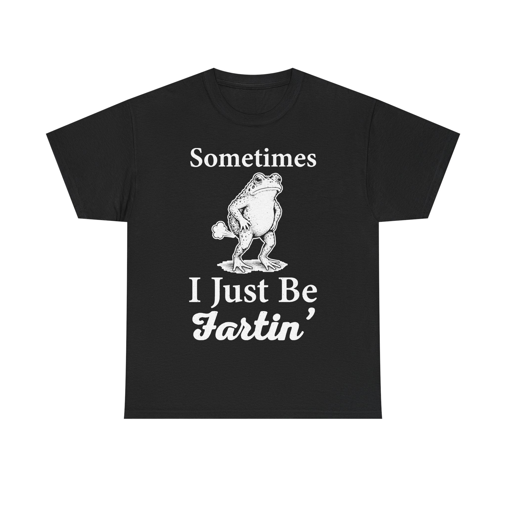 Sometimes I Just Be Fartin Frog Quote Unisex Frog Illustration Funny Shirt For Laughs And Fun