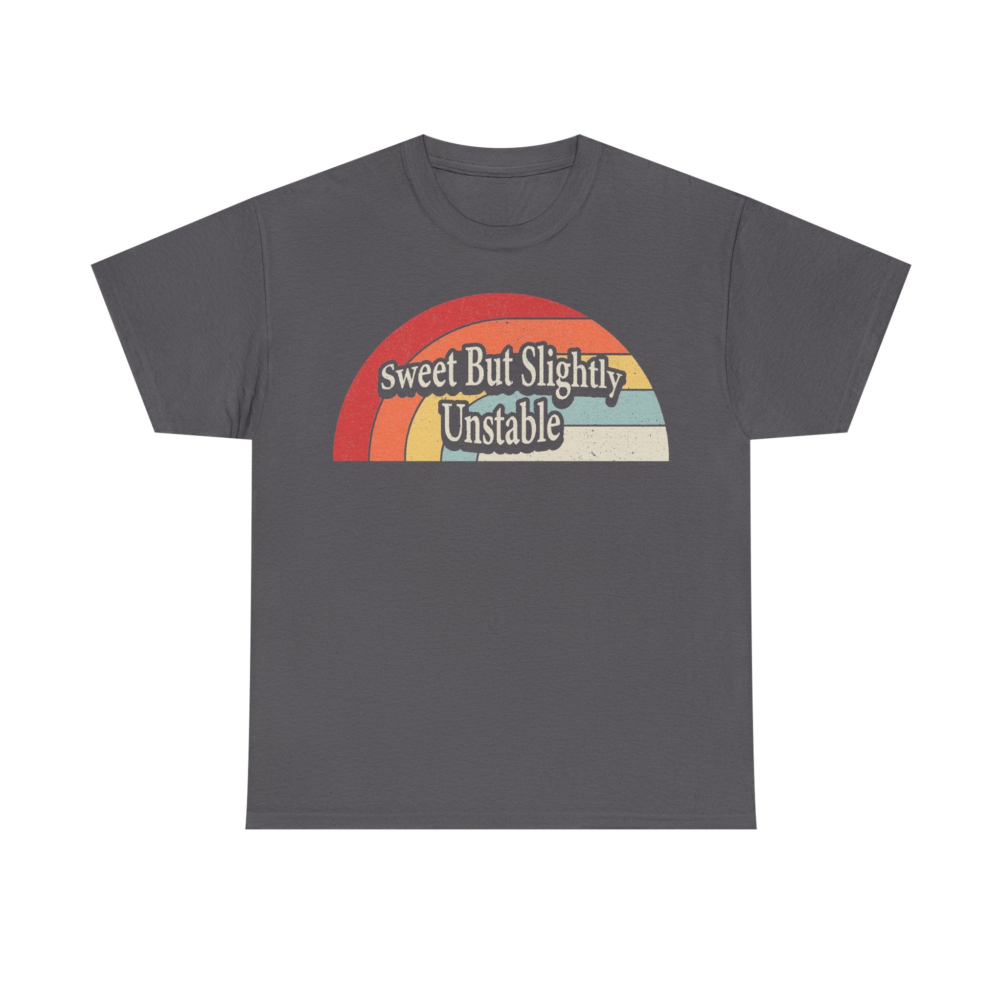 Dark gray T-shirt with a retro rainbow arc graphic and the text Sweet But Slightly Unstable.