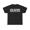 I'm Blunt Because God Rolled Me That Way T-Shirt