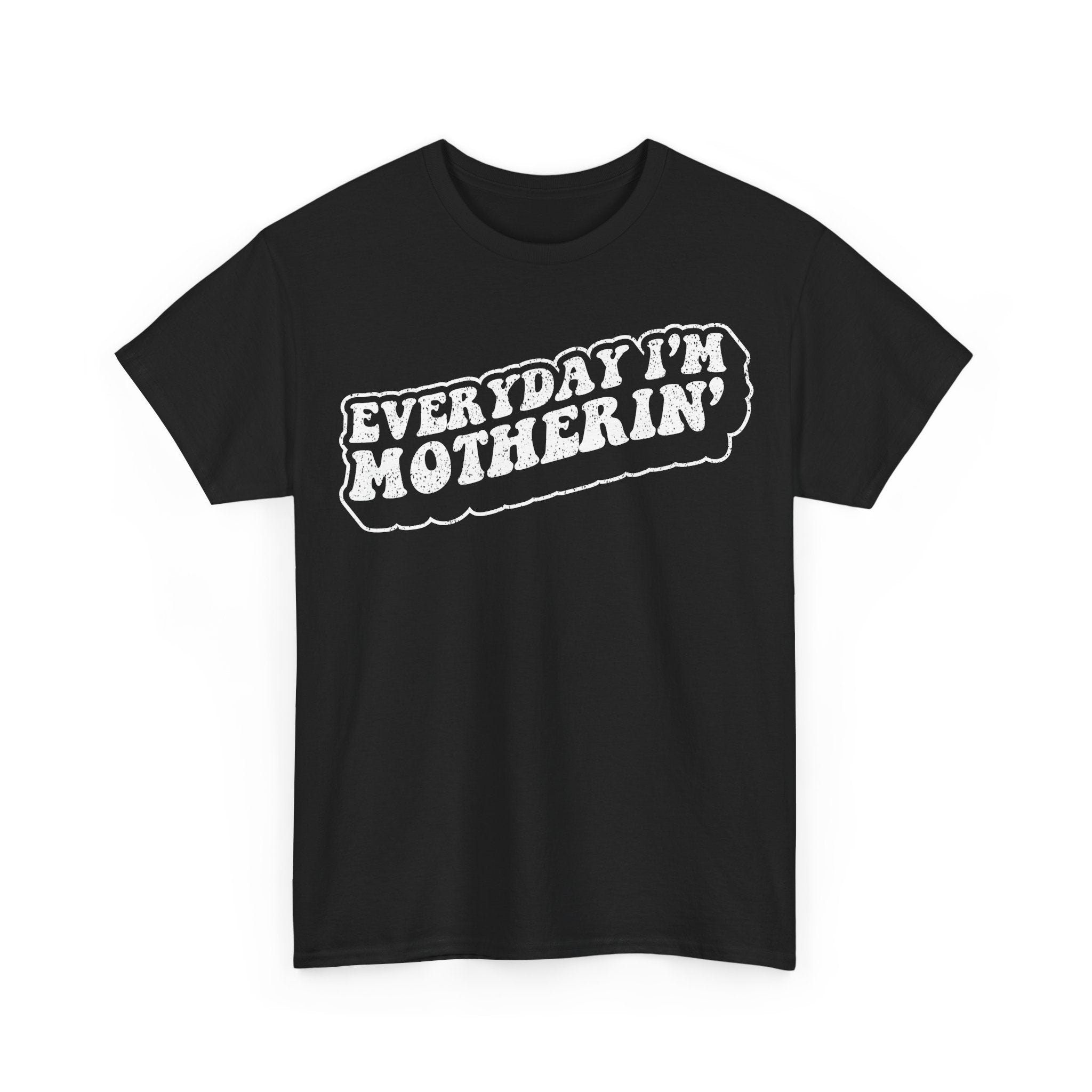 Everyday I'm Motherin' T-Shirt — Funny Mom Graphic Tee
