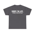 T-shirt, charcoal gray with distressed white text SORRY I'M LATE, I Didn't Want To Come