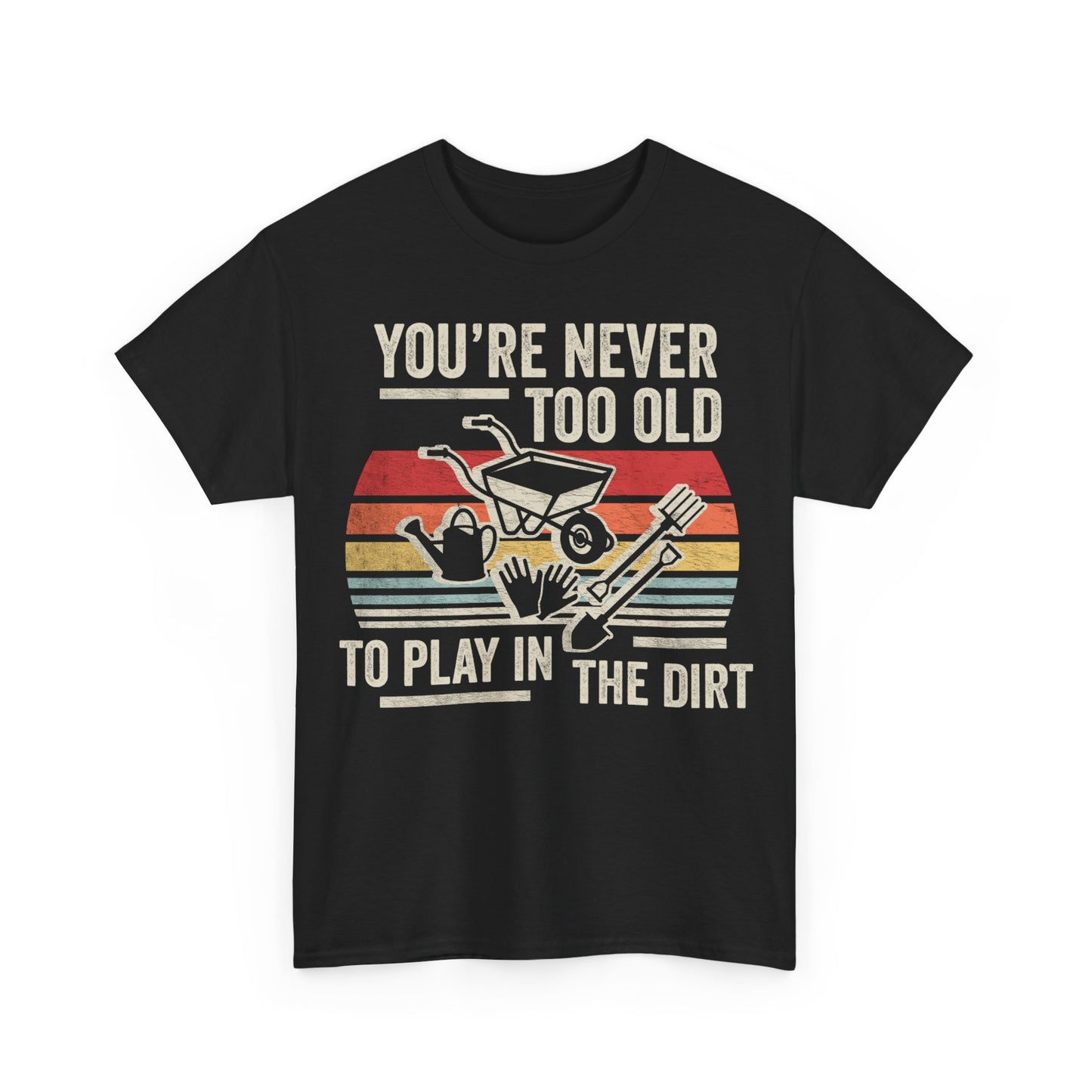 Gardening Tee — "You're Never Too Old to Play in the Dirt" Vintage Garden T‑Shirt