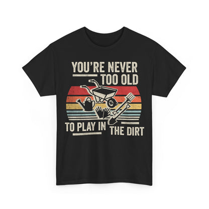 Gardening Tee — "You're Never Too Old to Play in the Dirt" Vintage Garden T‑Shirt