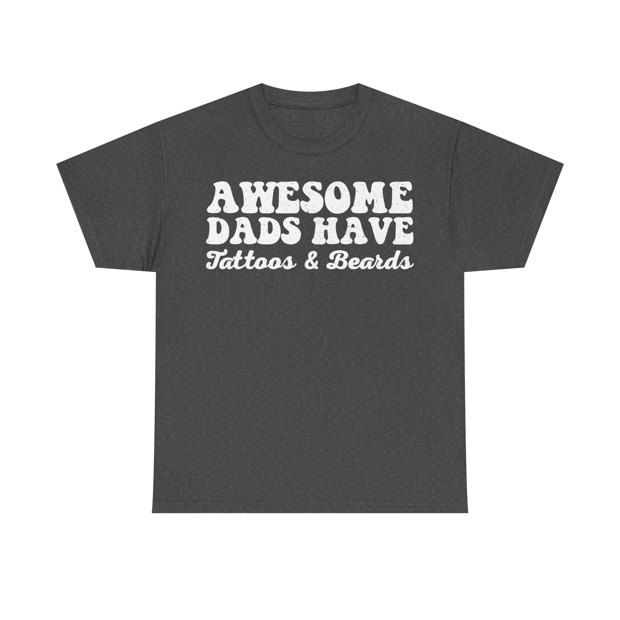 Awesome Dads Have Tattoos And Beards Distressed White Lettering On Black T Shirt For Fathers Day