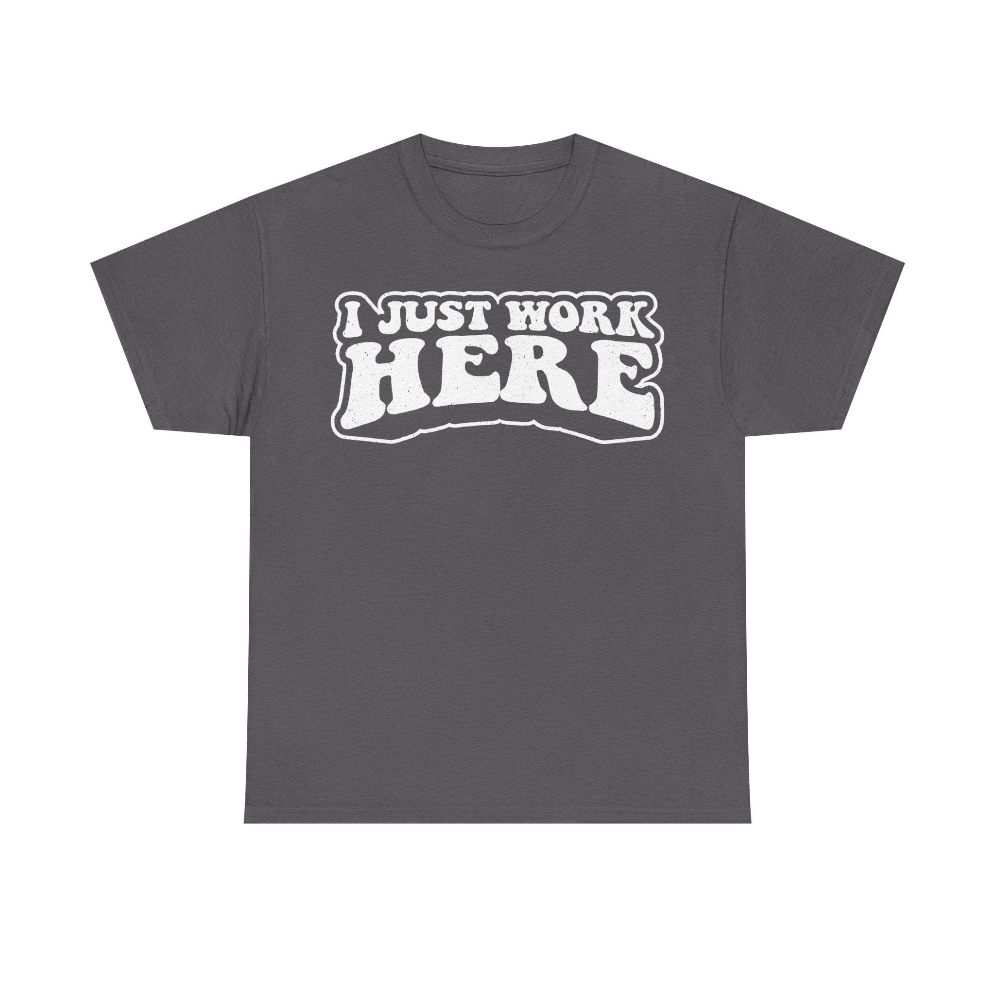 I Just Work Here Funny Office Humor Shirt With Distressed White Print On Black Tee