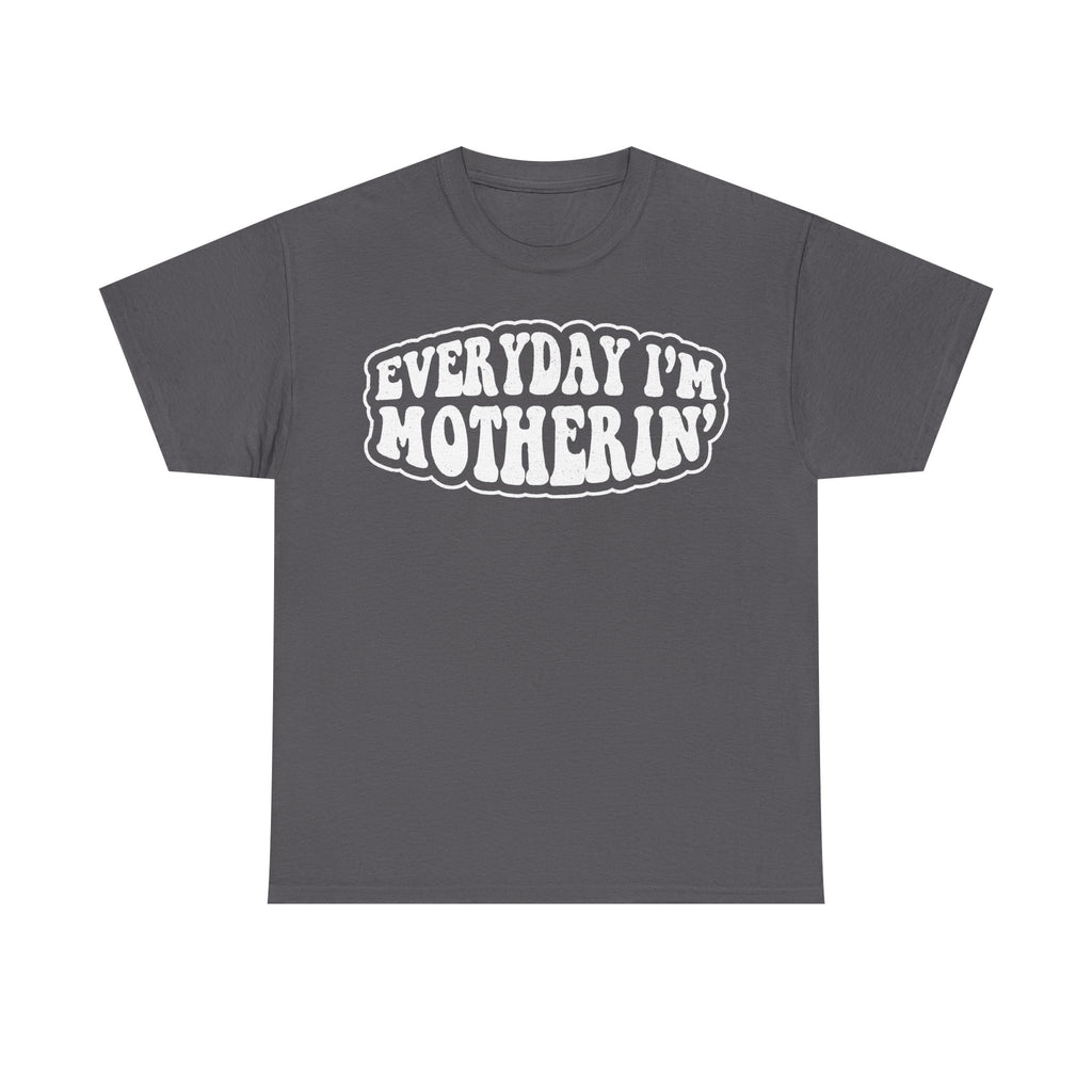 T-shirt dark gray with retro white bubble text EVERYDAY I'M MOTHERIN across chest