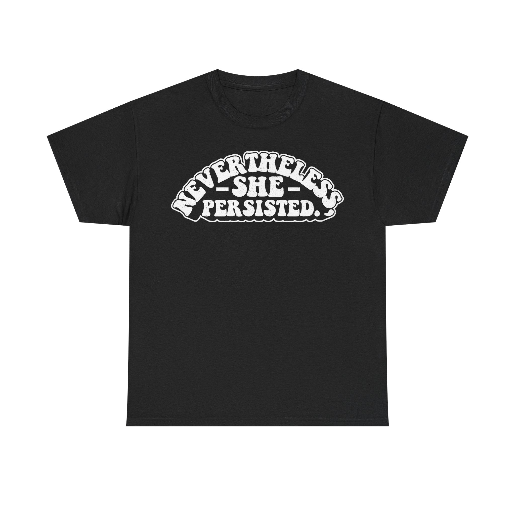 Black unisex T-shirt featuring a white circular typography design reading Nevertheless She Persisted.