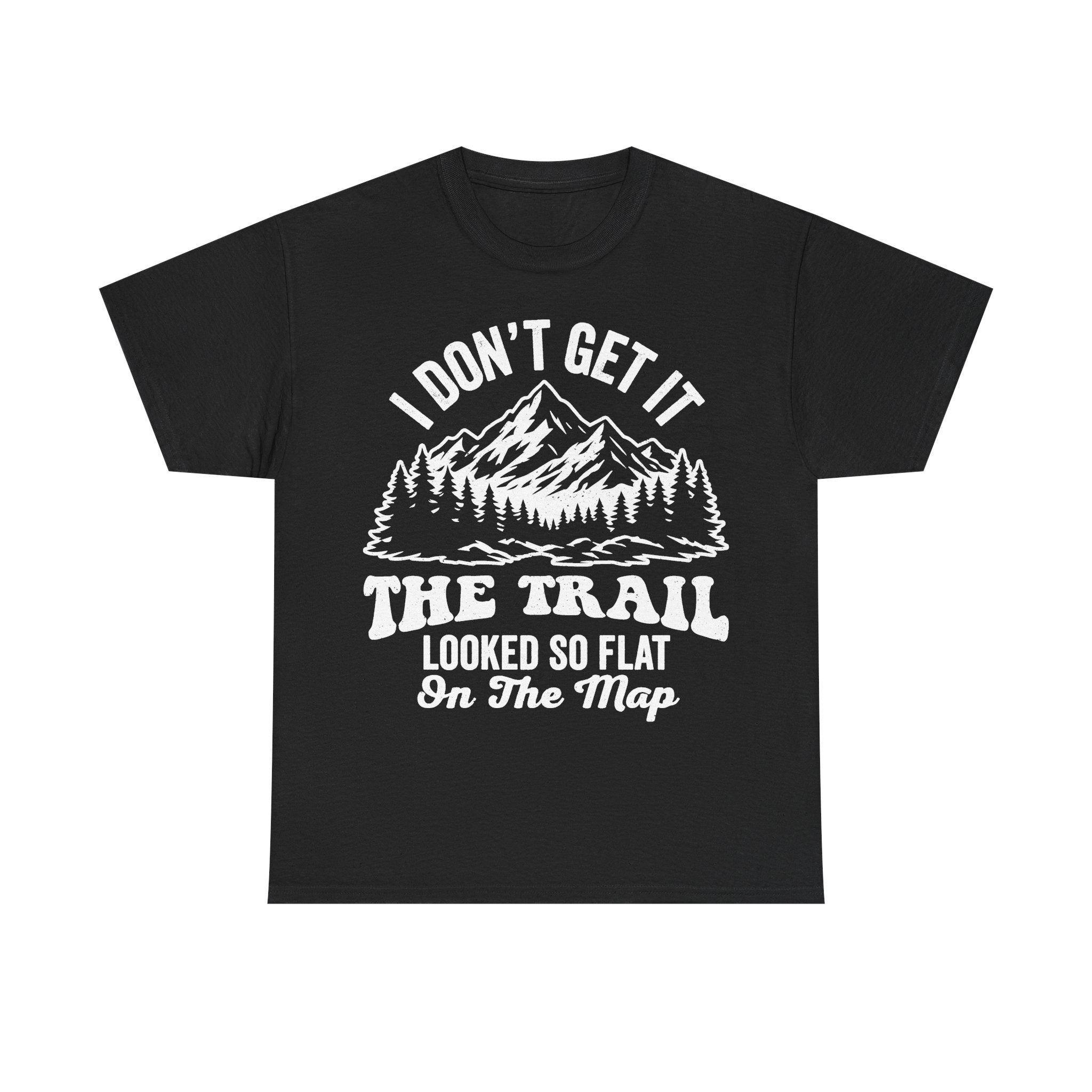 T-shirt black with white vintage mountain graphic and the text I DON'T GET IT THE TRAIL LOOKED SO FLAT ON THE MAP