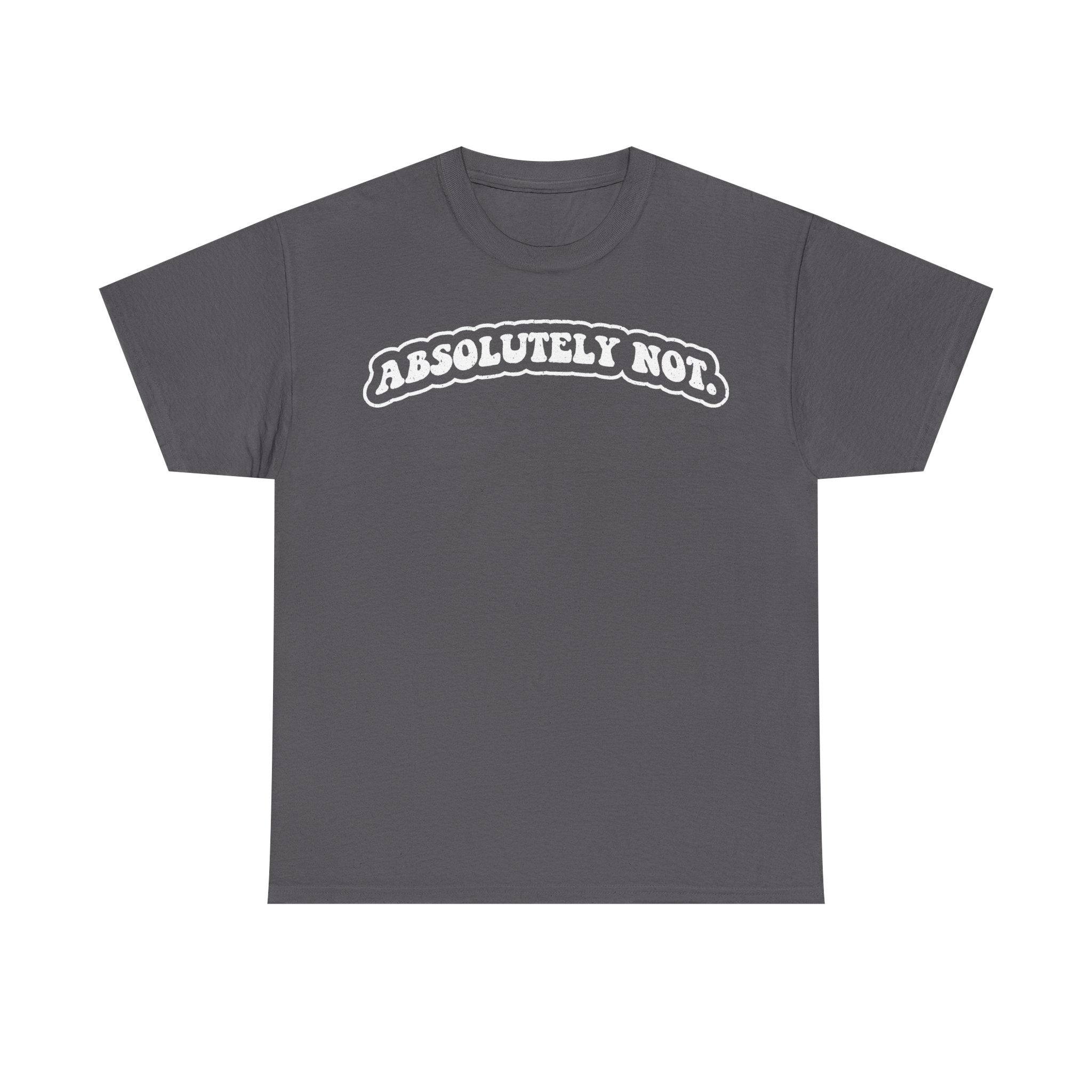 Absolutely Not Arch Text T-Shirt Black With White Distressed Print Sarcastic Quote