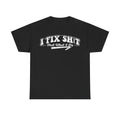I Fix Shit Tee — Funny Handyman Mechanic T-Shirt