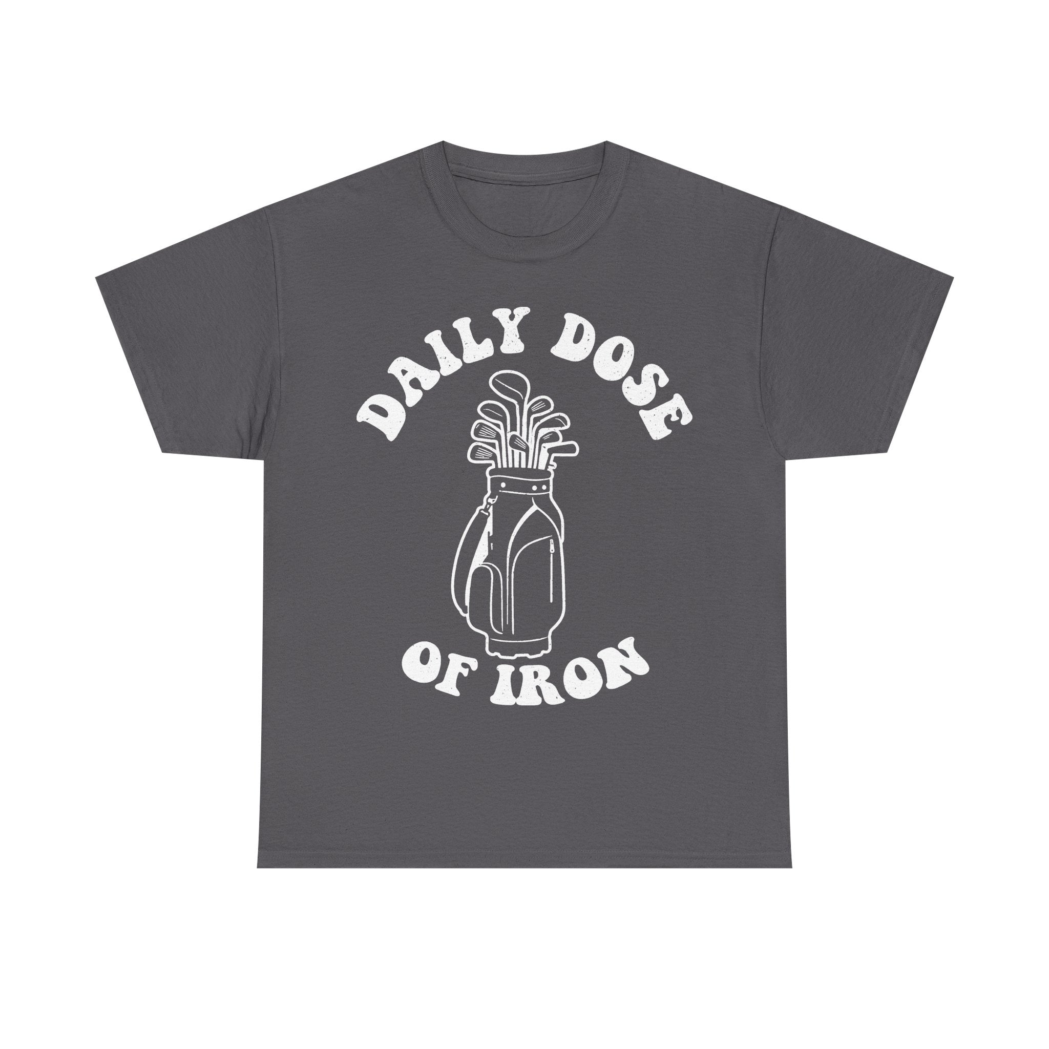T-shirt, gray with white Daily Dose Of Iron curved text around a vintage golf bag full of irons.