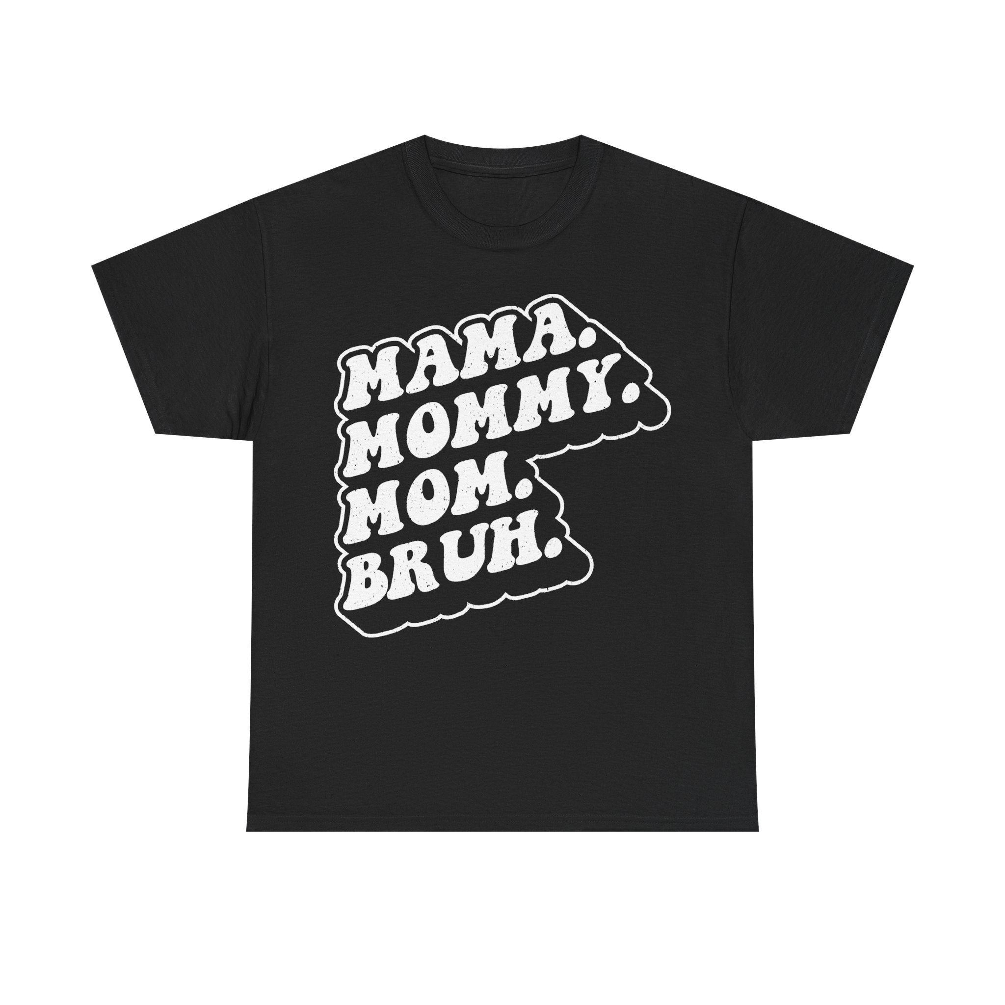 Mama Mommy Mom Bruh Shirt Funny Mom Phrase For Mothers And New Moms Who Laugh At The Crazy Mom Life