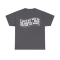 T-shirt, dark gray with white bubble-text print I LEFT MY DOG TO BE HERE... THIS BETTER BE GOOD