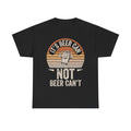 Beer Can T-Shirt — "It's Beer Can, Not Beer Can't" Retro Graphic Tee