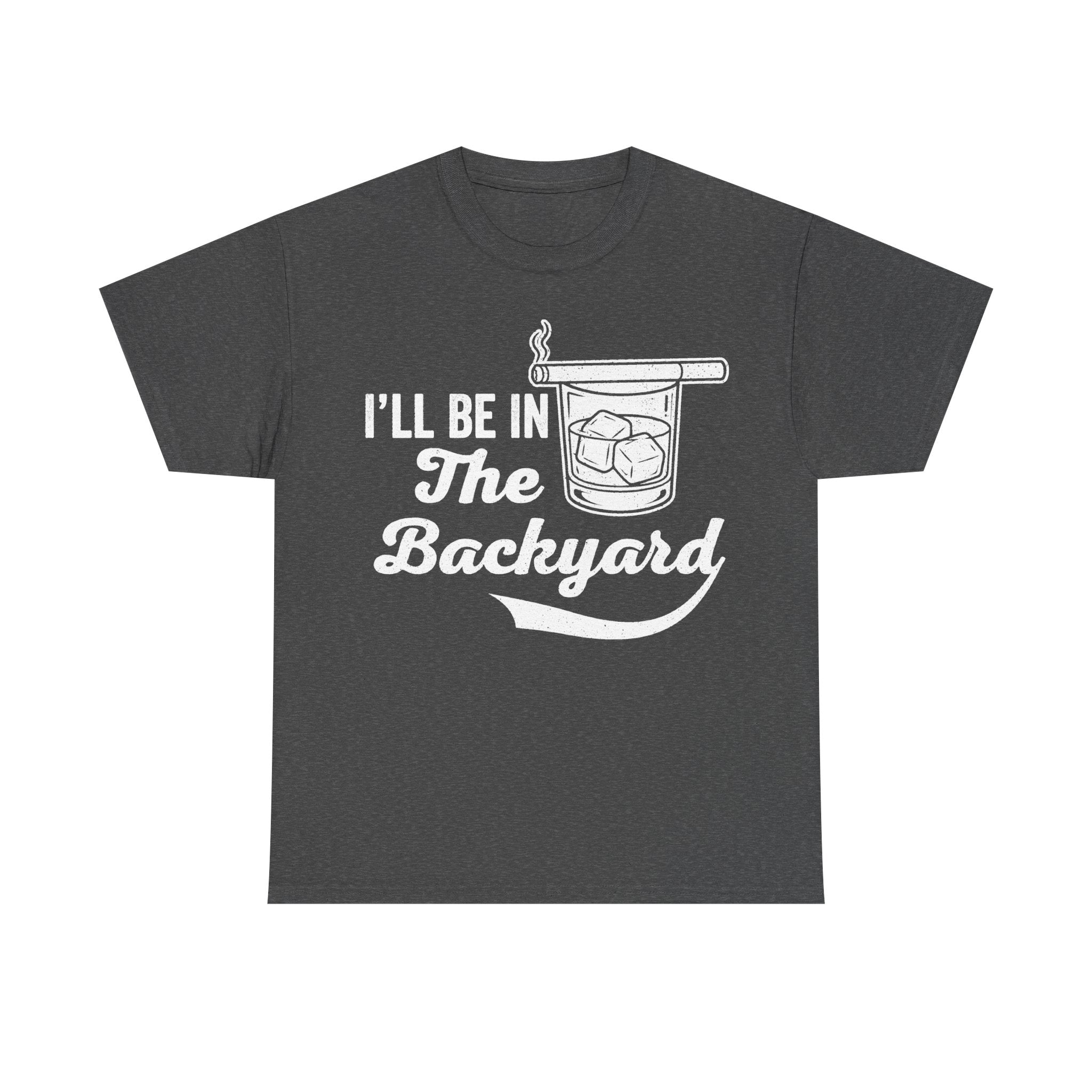 I'll Be In The Backyard Whiskey Glass Quote Shirt For Relaxed Outdoor Vibe Casual