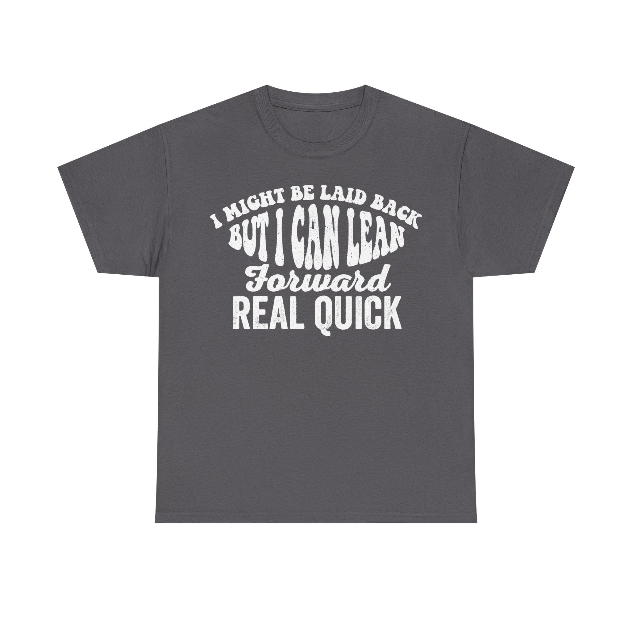 Gray T-shirt with white curved text reading I MIGHT BE LAID BACK BUT I CAN'T FORWARD REAL QUICK