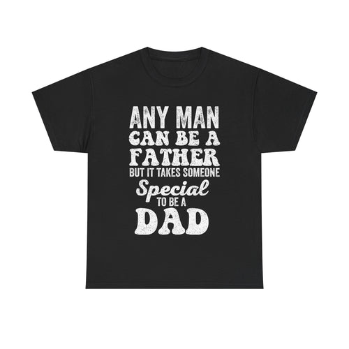 Black T-shirt with distressed white text reading Any Man Can Be A Father But It Takes Someone Special To Be A Dad