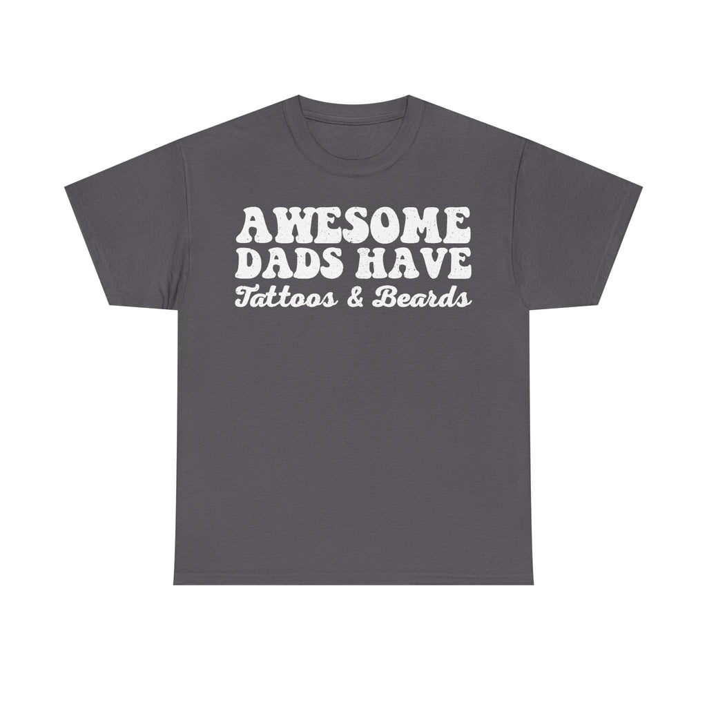 Awesome Dads Have Tattoos And Beards Distressed White Lettering On Black T Shirt For Fathers Day