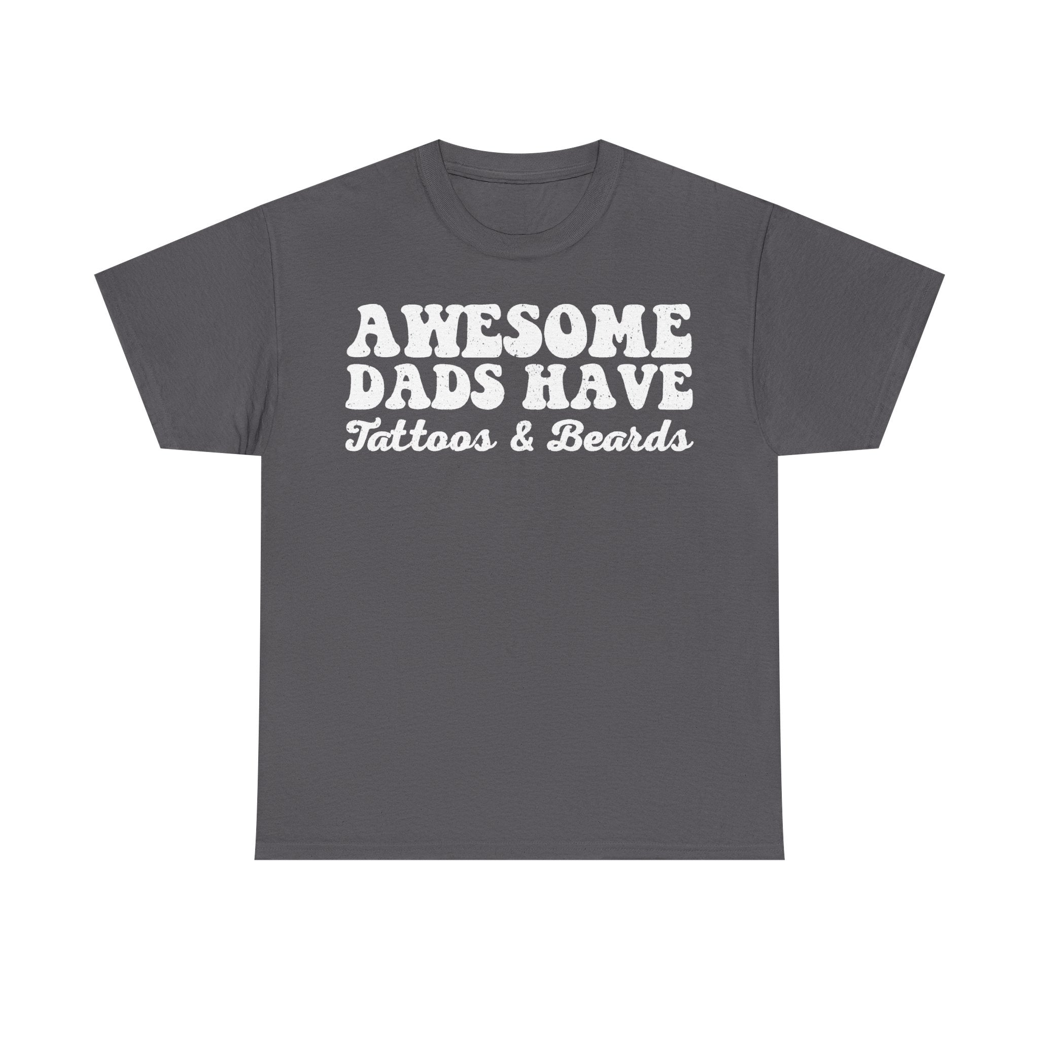 Awesome Dads Have Tattoos And Beards Distressed White Lettering On Black T Shirt For Fathers Day