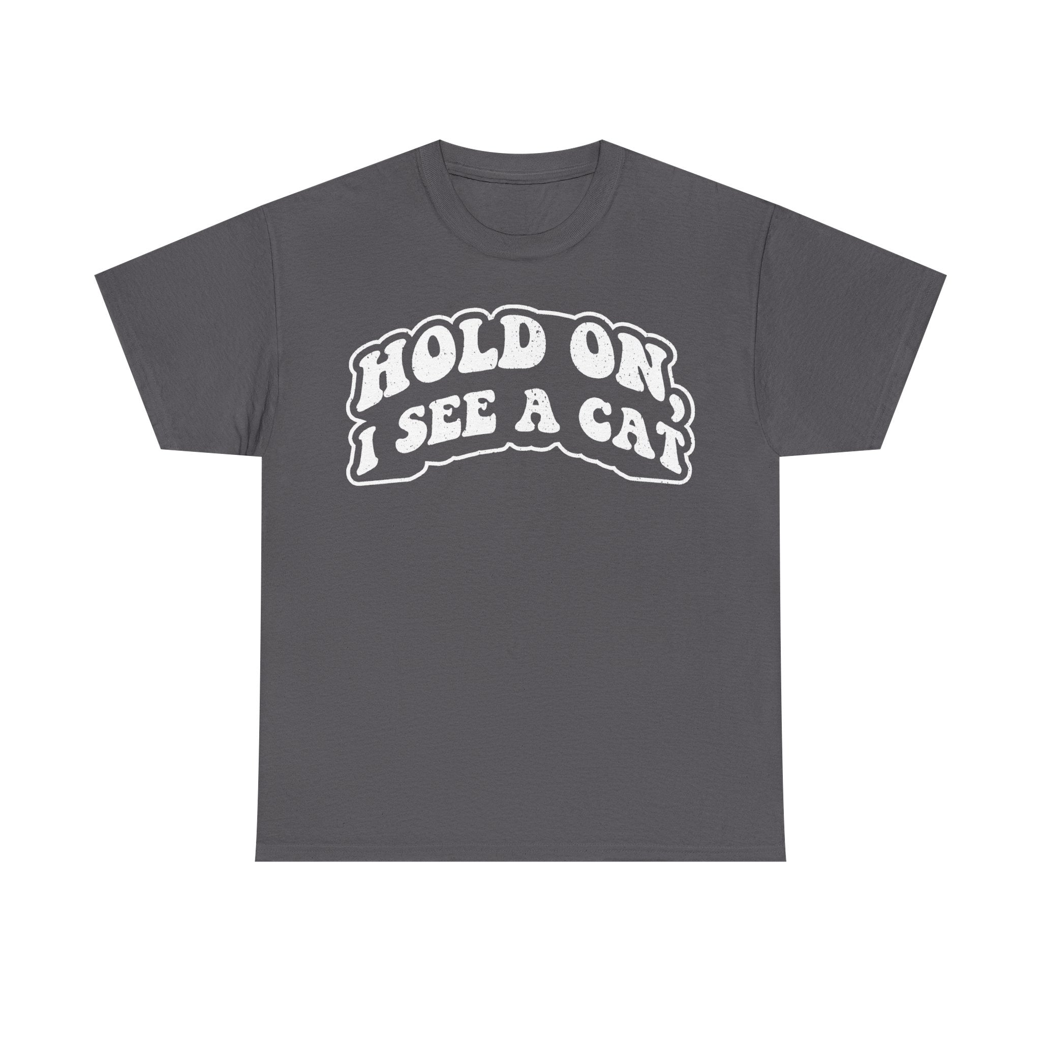 Hold On I See A Cat Shirt Funny Retro Hand Drawn Text Cat Lover Humor Tee Bold Vintage Typography