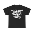Black Funny Quote T Shirt I May Be Wrong But Its Unlikely Distressed Text Print For Humor Lovers