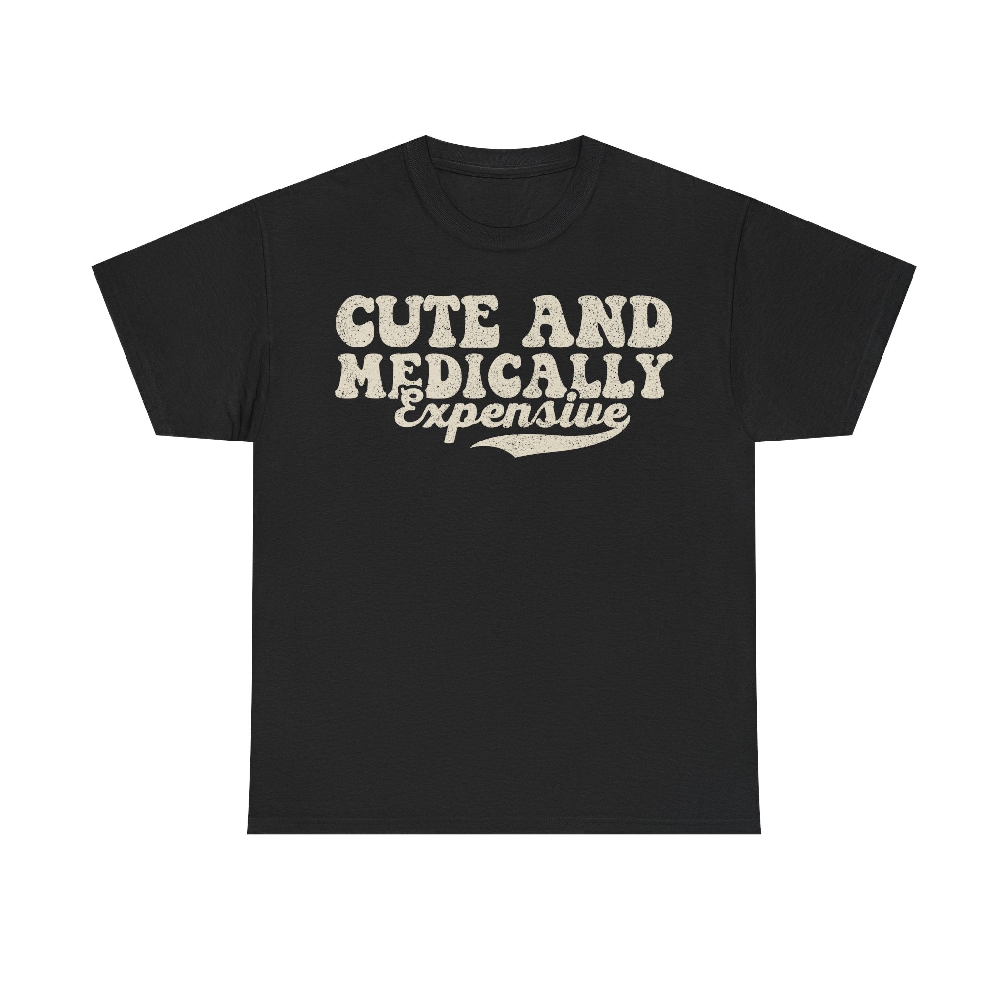 Cute and Medically Expensive Tee — Funny Medical Humor T-Shirt