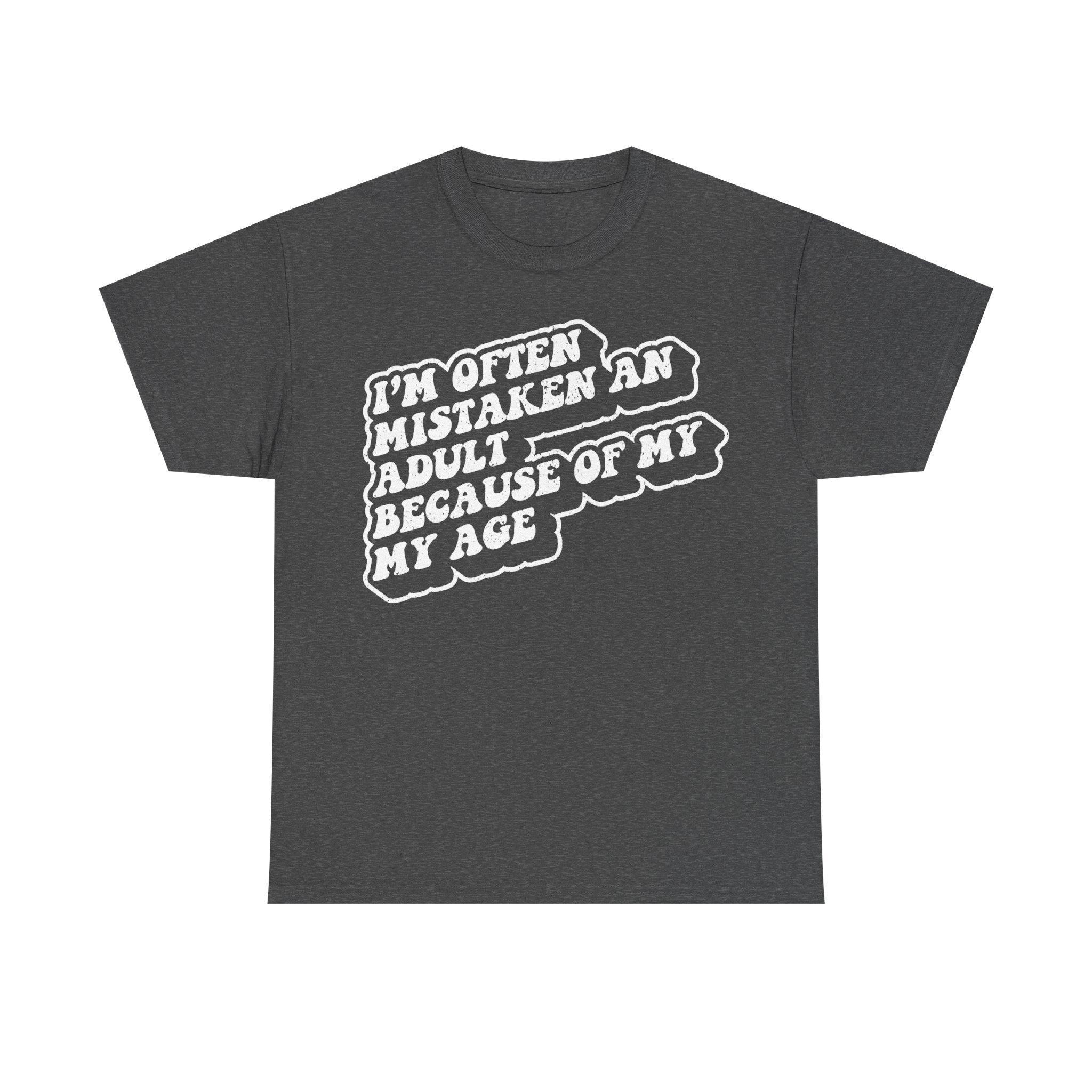 Funny Adult Humor Quote Tee I'm Often Mistaken An Adult Because Of My Age On Black Shirt