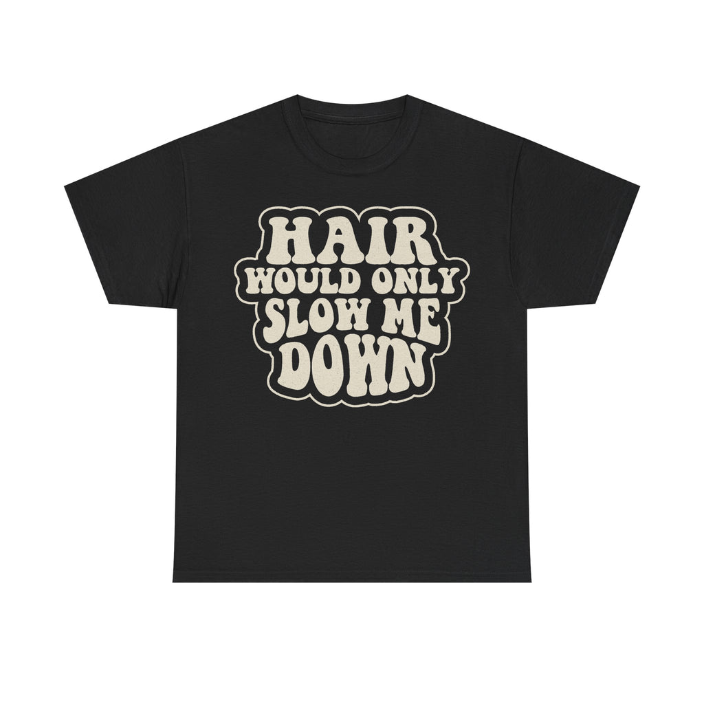 Hair Would Only Slow Me Down Retro Slogan Tee For Movers And Adventure Seekers Who Move