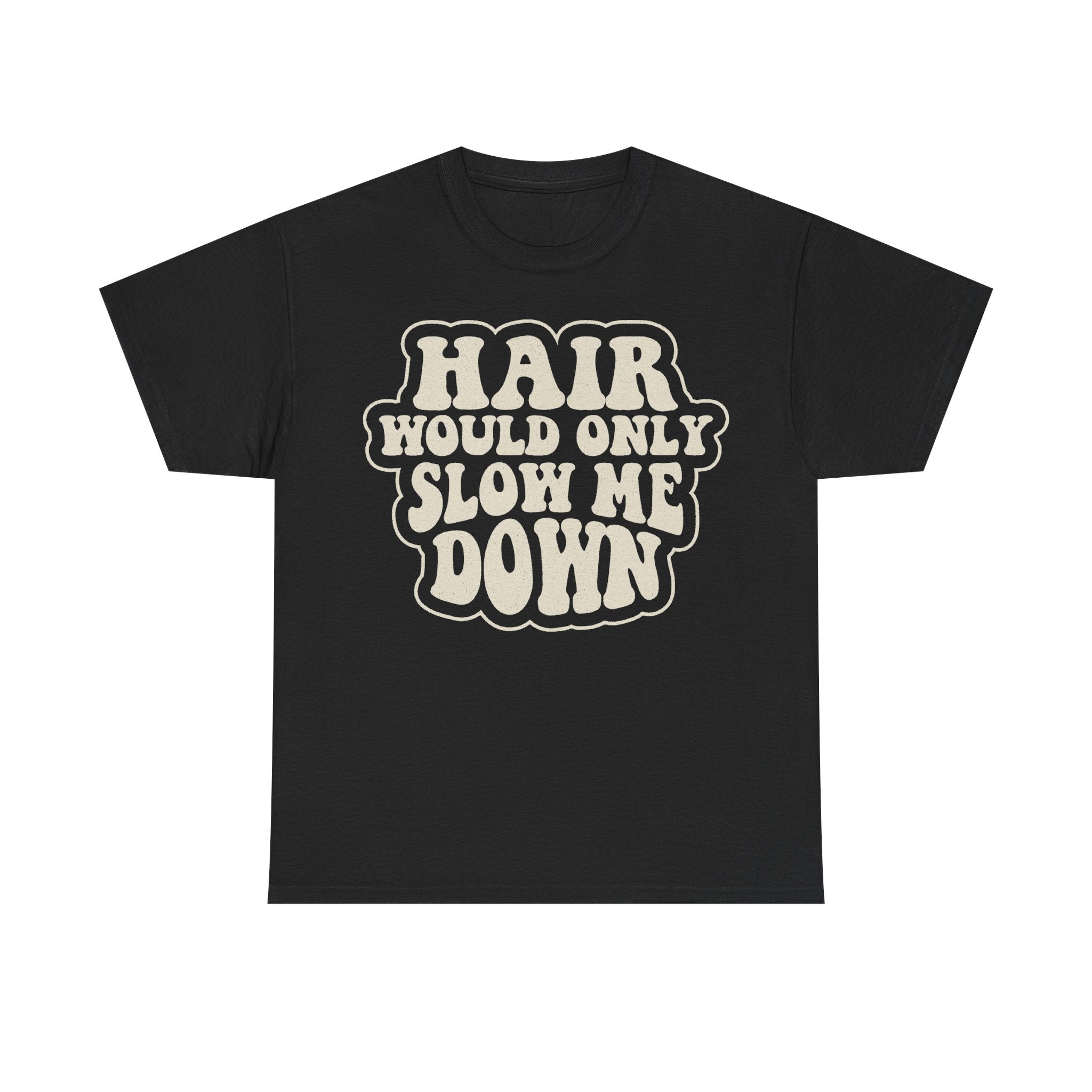 Hair Would Only Slow Me Down Retro Slogan Tee For Movers And Adventure Seekers Who Move