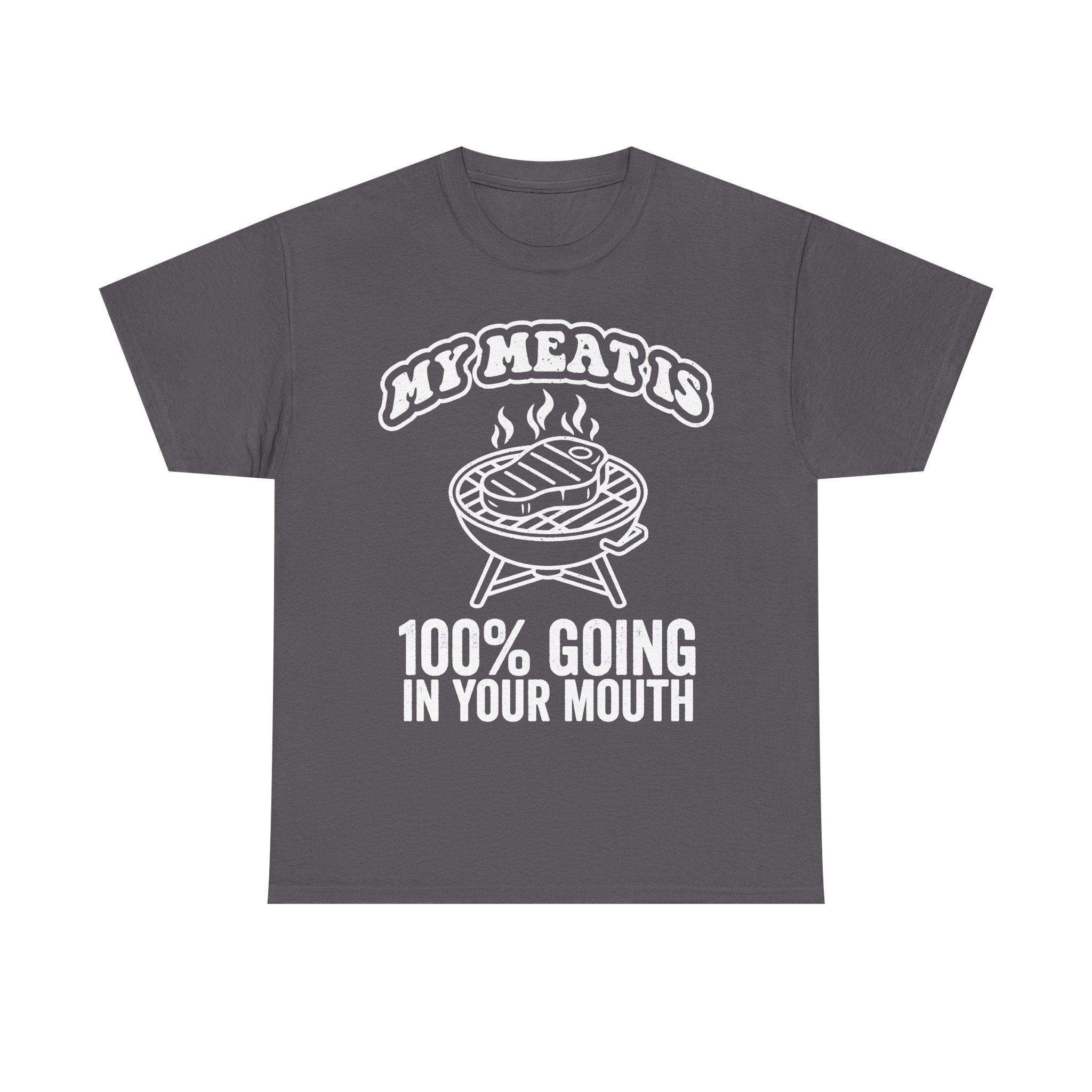 My Meat Is 100 Percent Going In Your Mouth BBQ Grill Shirt For Men Funny Cookout Humor