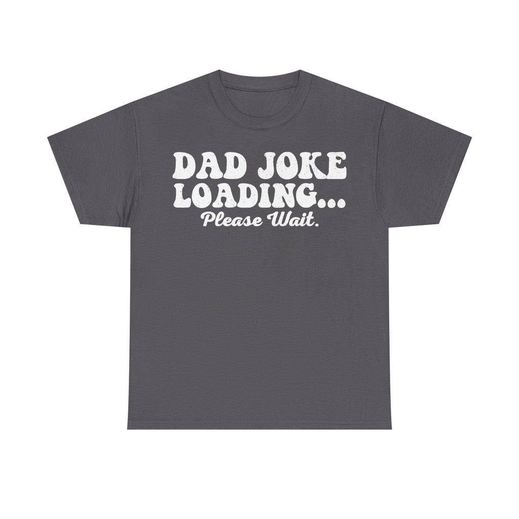 T-shirt charcoal gray with large distressed white text DAD JOKE LOADING... Please Wait in retro style font.